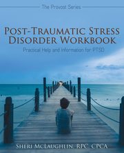 ksiazka tytu: Post-Traumatic Stress Disorder Workbook autor: McLaughlin RPC CPCA Sheri