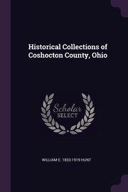 ksiazka tytu: Historical Collections of Coshocton County, Ohio autor: Hunt William E. 1833-1919