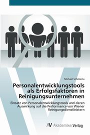 Personalentwicklungstools als Erfolgsfaktoren in Reinigungsunternehmen, Schebesta Michael