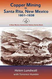 Copper Mining in Santa Rita, New Mexico, 1801-1838, Lundwall Helen J.