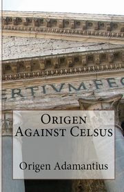 Origen Against Celsus, Adamantius Origen