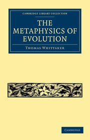 The Metaphysics of Evolution, Whittaker Thomas