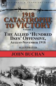 1918-Catastrophe to Victory, Buchan John