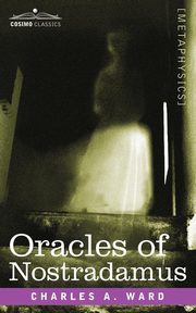 Oracles of Nostradamus, Ward Charles A.