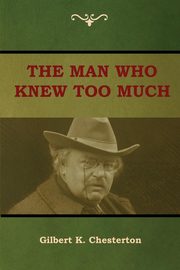 The Man Who Knew Too Much, Chesterton Gilbert K.