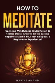 How to Meditate, Anand Harini