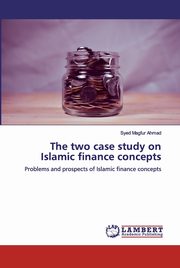 The two case study on Islamic finance concepts, Ahmad Syed Magfur