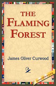 The Flaming Forest, Curwood James Oliver