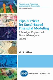 Tips & Tricks for Excel-Based Financial Modeling, Volume I, Mian M.A.