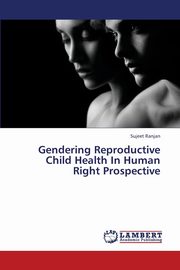 ksiazka tytu: Gendering Reproductive Child Health in Human Right Prospective autor: Ranjan Sujeet