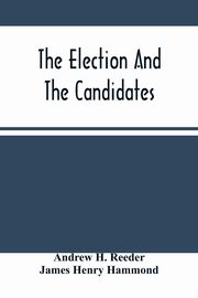 The Election And The Candidates, H. Reeder Andrew