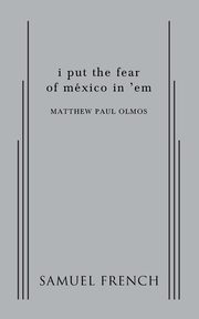 I Put the Fear of Mexico in 'em, Olmos Matthew Paul