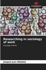 ksiazka tytu: Researching in sociology of work autor: Juan Albalate Joaqun