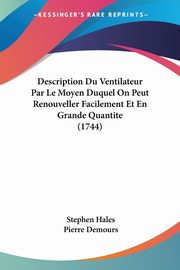 Description Du Ventilateur Par Le Moyen Duquel On Peut Renouveller Facilement Et En Grande Quantite (1744), Hales Stephen