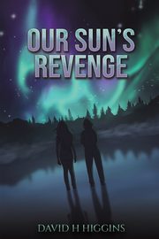 Our Sun's Revenge, Higgins David H