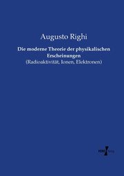 Die moderne Theorie der physikalischen Erscheinungen, Righi Augusto