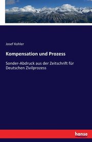 Kompensation und Prozess, Kohler Josef