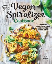 The Vegan Spiralizer Cookbook, Musick Barb