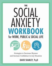The Social Anxiety Workbook for Work, Public & Social Life, Shanley David