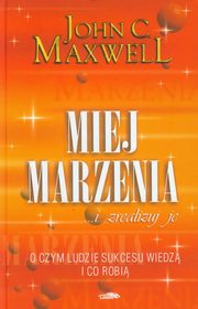 ksiazka tytu: Miej marzenia i zrealizuj je autor: Maxwell John C.