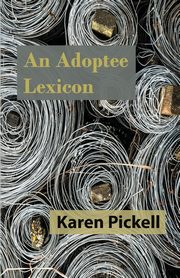 An Adoptee Lexicon, Pickell Karen