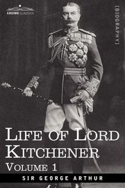 Life of Lord Kitchener, Volume 1, Arthur George