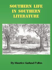 Southern Life in Southern Literature, Fulton Maurice G.