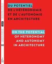 Du potentiel de l'htronomie et de l'autonomie en architecture / On the Potential of Heteronomy and Autonomy in Architecture, 