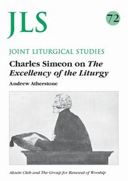 Jls 72 Charles Simeon on the the Excellency of the Liturgy, Atherstone Andrew
