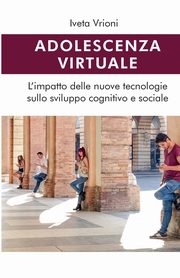 ksiazka tytu: Adolescenza virtuale - L'impatto delle nuove tecnologie sullo sviluppo cognitivo e sociale autor: Vrioni Iveta