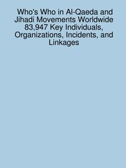 Who's Who in Al-Qaeda and Jihadi Movements Worldwide 83,947 Key Individuals, Organizations, Incidents, and Linkages, Sanchez James
