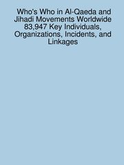 Who's Who in Al-Qaeda and Jihadi Movements Worldwide 83,947 Key Individuals, Organizations, Incidents, and Linkages, Sanchez James