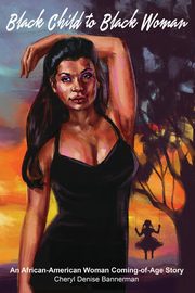 Black Child to Black Woman, Bannerman Cheryl