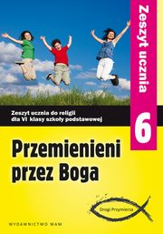 Przemienieni przez Boga 6 Zeszyt ucznia Drogi Przymierza, praca zbiorowa