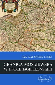 ksiazka tytu: Granica moskiewska w epoce jagielloskiej autor: Leski Jan Natanson