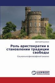 ksiazka tytu: Rol' Aristokratii V Stanovlenii Traditsii Svobody autor: Budyukin Dmitriy