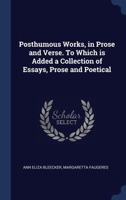 ksiazka tytu: Posthumous Works, in Prose and Verse. To Which is Added a Collection of Essays, Prose and Poetical autor: Bleecker Ann Eliza