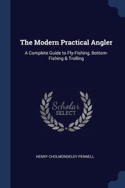 The Modern Practical Angler, Cholmondeley-Pennell Henry