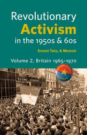 Revolutionary Activism in the 1950s & 60s. Volume 2. Britain 1965 - 1970, Tate Ernest