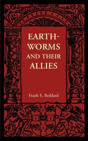 Earthworms and Their Allies, Beddard Frank E.