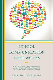 School Communication that Works, DeSieghardt Kenneth S.