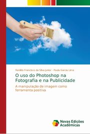 O uso do Photoshop na Fotografia e na Publicidade, Francisco da Silva Junior Renildo