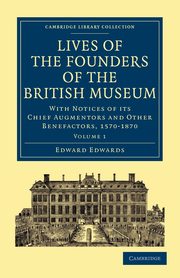 Lives of the Founders of the British Museum - Volume 1, Edwards Edward