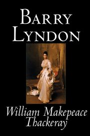 Barry Lyndon by William Makepeace Thackeray, Fiction, Classics, Thackeray William Makepeace