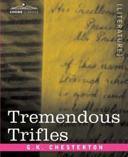 ksiazka tytu: Tremendous Trifles autor: Chesterton G. K.