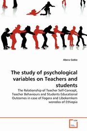 ksiazka tytu: The study of psychological variables on Teachers and students autor: Gobie Abera
