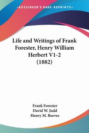 Life and Writings of Frank Forester, Henry William Herbert V1-2 (1882), Forester Frank