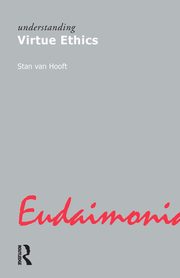 Understanding Virtue Ethics, van Hooft Stan