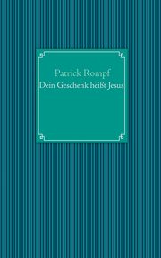 Dein Geschenk heit Jesus, Rompf Patrick