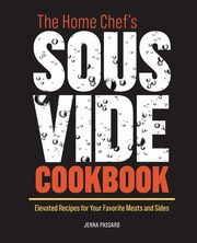 The Home Chef's Sous Vide Cookbook, Passaro Jenna